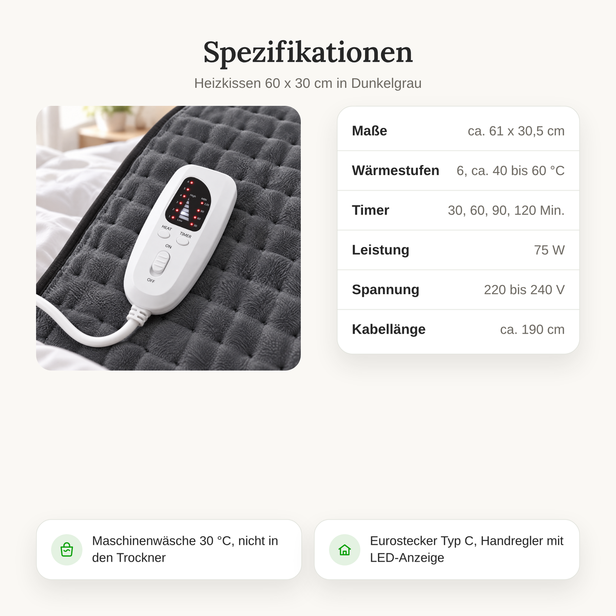 Spezifikationen Heizkissen: ca. 61 x 30,5 cm, 6 Wärmestufen, Timer, 75 W, 220 bis 240 V, Kabel ca. 190 cm